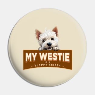 My Westie is a Sloppy Kisser Pin