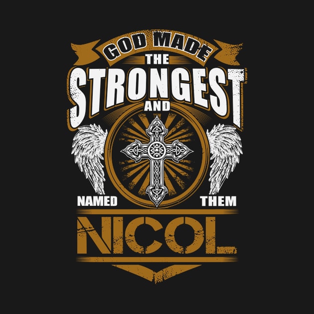 Nicol Name T Shirt - God Found Strongest And Named Them Nicol Gift Item by reelingduvet