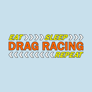 Eat sleep drag racing repeat t shirt. T-Shirt