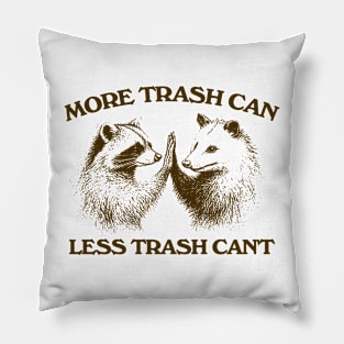 Raccoon opossum tshirt, More trash can Less trash can't, Funny Inspiration Tee Motivational Pillow