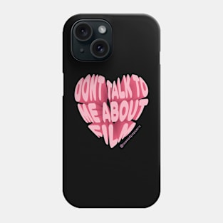 Don’t Talk To Me About Film Phone Case