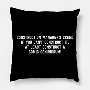 Construction Manager's Creed If You Can't Construct It, At Least Construct a Comic Conundrum! Pillow