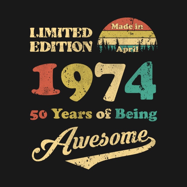 Made In April 1974 50 Years Of Being Awesome Vintage 50th Birthday by Happy Solstice