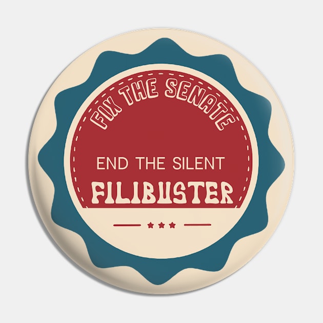 Fix the Senate - End the Silent Filibuster Pin by Slightly Unhinged
