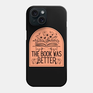 The Book Was Better Phone Case