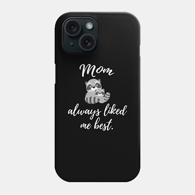 Mom Always Liked Me Best Favourite Child Phone Case by Tracy