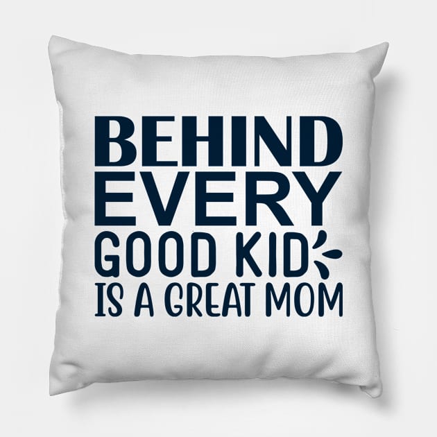 Behind every good kid is a great mom Pillow by BrightOne