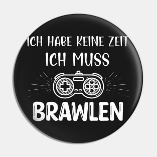 Ich Habe Keine Zeit Ich Muss Brawlen Pin