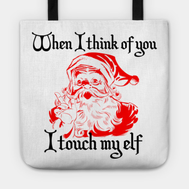 When I Think Of You I Touch My Elf Funny Christmas Xmas Jumper Sweater Funny Xmas Tote Teepublic When I Think Of You I Touch My Elf Funny Christmas Xmas Jumper Sweater Funny Xmas Tote Teepublic