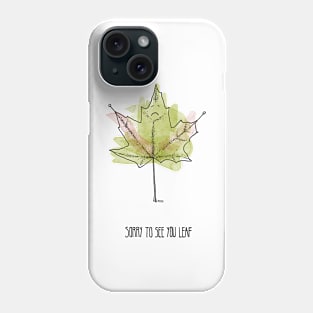 Sorry to See You Leaf Phone Case