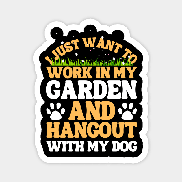 I Just Want To Work In My Garden And Hangout With My Dog Magnet by The WYLD Tribe