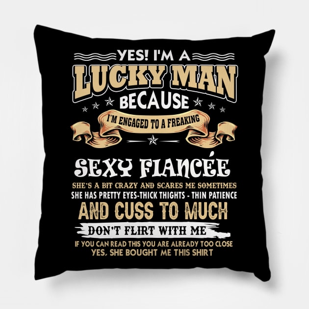 I'm A Lucky Man Because I'm Engaged To A Sexy Fiancee Funny Husband Boyfriend Gift from Wife Girlfriend Pillow by paynegabriel