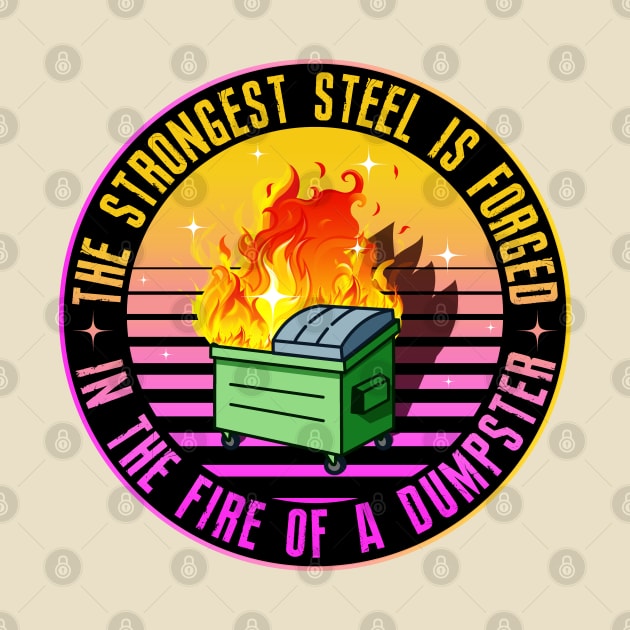 The Strongest Steel is Forged in the Fire of a Dumpster by SHB-art