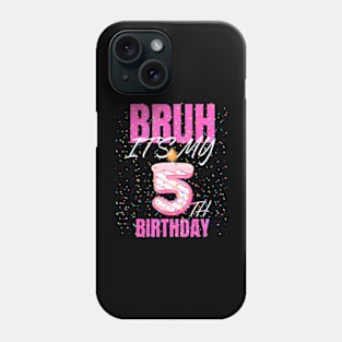 Bruh Its My 5Th Birthday Girls 5 Years Old Birthday Kids Phone Case