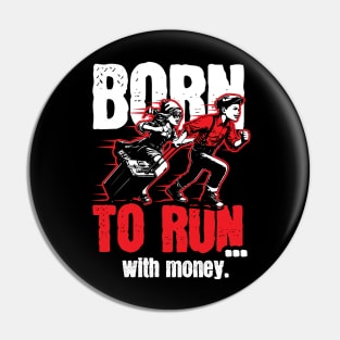 Born to run... with money Pin
