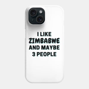 I Like Zimbabwe And Maybe 3 People Phone Case