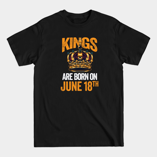 Kings Are Born On June 18th - King - T-Shirt