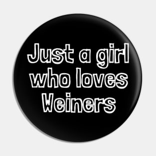 Just A Girl Who Loves Weiners Pin