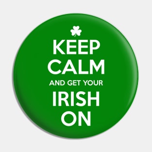 KEEP CALM and get your IRISH ON Pin