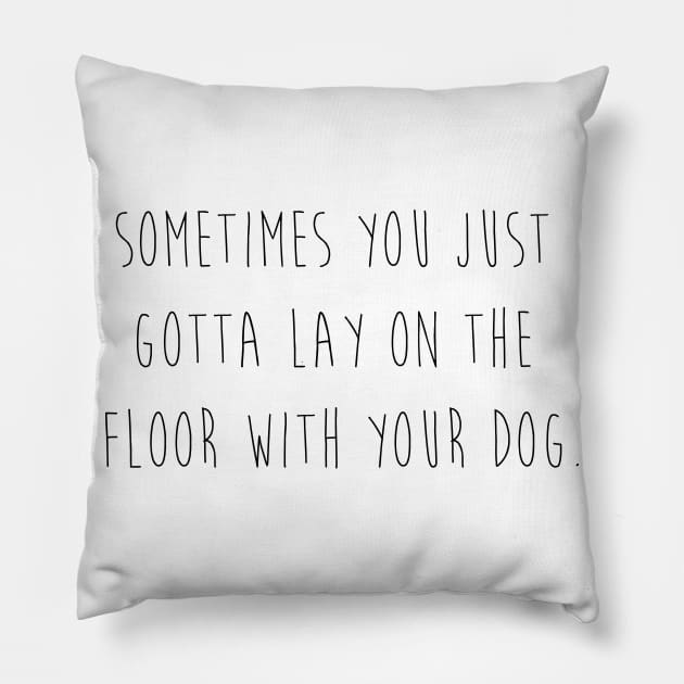 Sometimes you just gotta lay on the floor with your dog. Pillow by Kobi