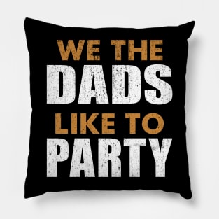 We The Dads People Like To Party Father's Day July 4th DADS Pillow