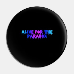 ALIVE FOR THE PARADOX Pin