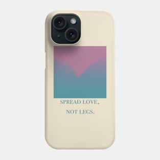 Spread Love Not Legs Phone Case