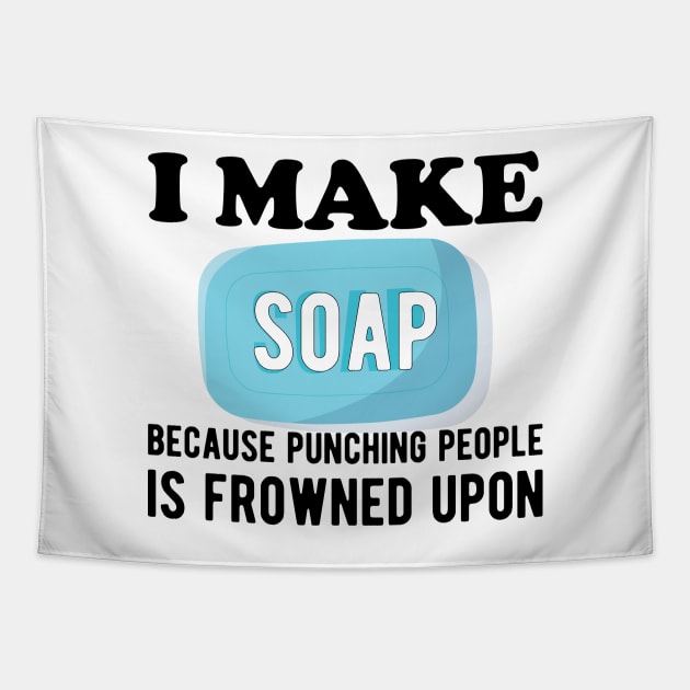 Soap Maker - I make a soap because punching people is frowned upon Tapestry by KC Happy Shop