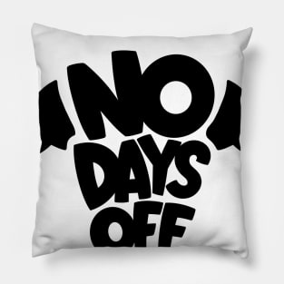 No Days Off Pillow