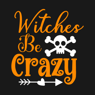 Halloween Witches Be Crazy T-Shirt