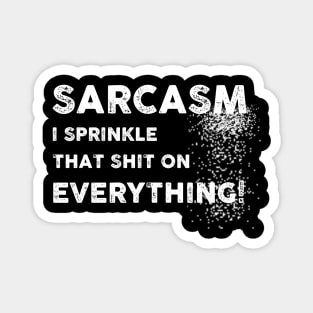 Sarcasm - I Sprinkle That Shit On Everything Sarcastic Shirt , Womens Shirt , Funny Humorous T-Shirt | Sarcastic Gifts Magnet