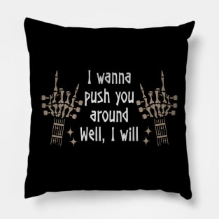 I Wanna Push You Around Well, I Will Love Music Skeleton Hands Pillow