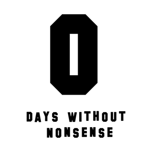 0 Days Without Nonsense (Black) T-Shirt