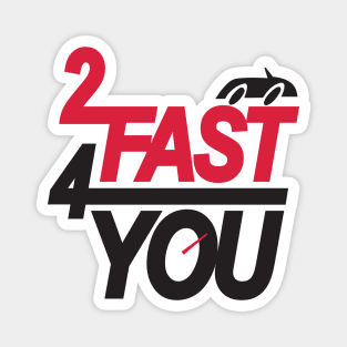 2 Fast 4 You Magnet