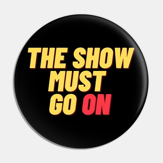 The Show Must Go On Pin by Teatro