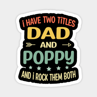 Poppy - i have two titles dad and Poppy Magnet