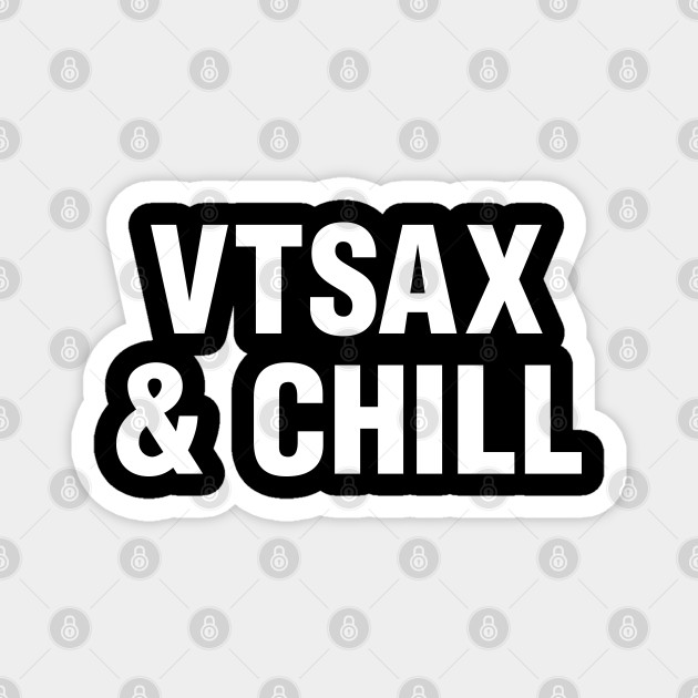 Vtsax And Chill Retire Early Fi Index Fund Investor Fun Gif Financial Independence Fun Gift Magnet Teepublic Au