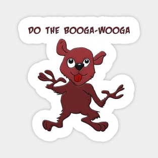 Do the Booga Wooga Magnet