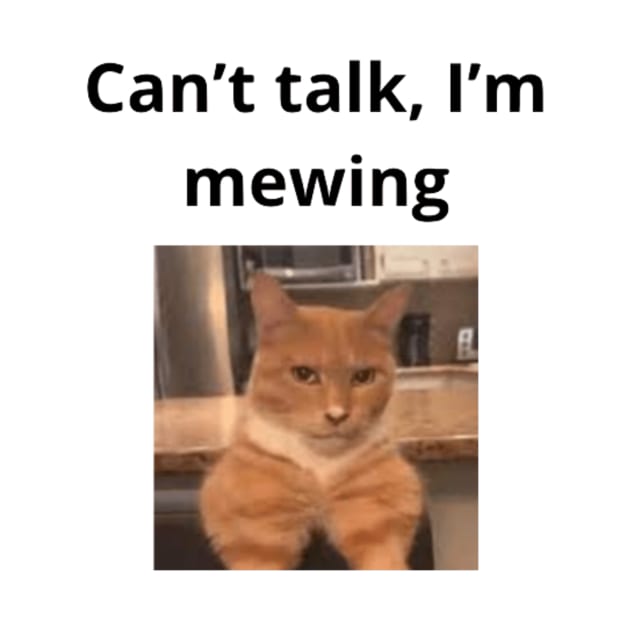 Can't talk I'm mewing meme looksmax cat quote funny chad by GoldenHoopMarket