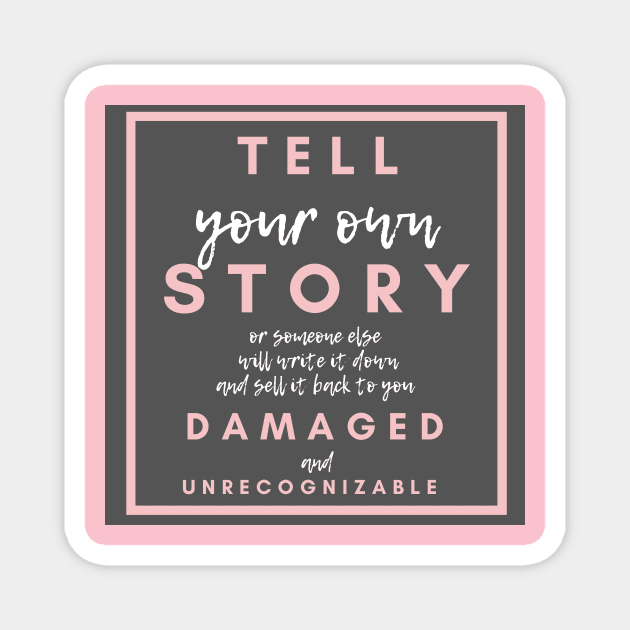 TELL YOUR OWN STORY Magnet by Kelli Dunham's Angry Queer Tees