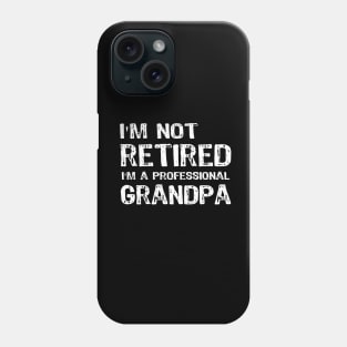I am not Retired I am a Professional Grandpa Phone Case