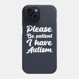 please be patient i have autism, autism awareness Phone Case