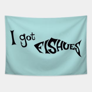 I got Fishues - funny fishing quotes Tapestry