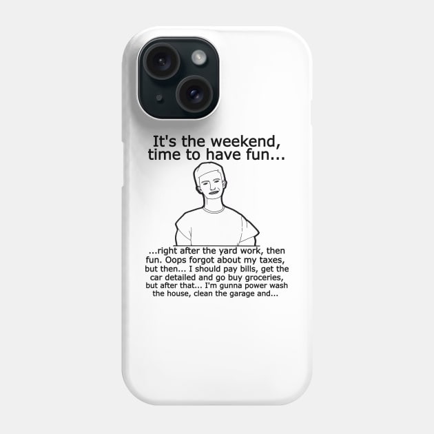 The Weekend Phone Case by Fun Tyme Designs