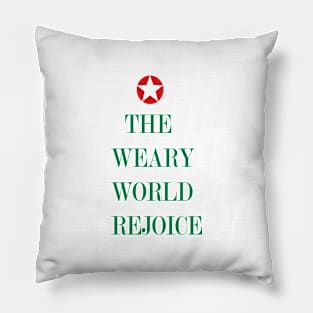 THE WEARY WORLD REJOICE Pillow