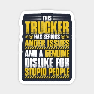 This trucker has serious anger issues and a genuine dislike for stupid people Magnet