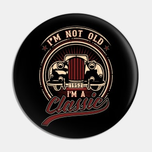 I'm Not Old I'm A Classic Oldtimer 1952 Love Gift Pin