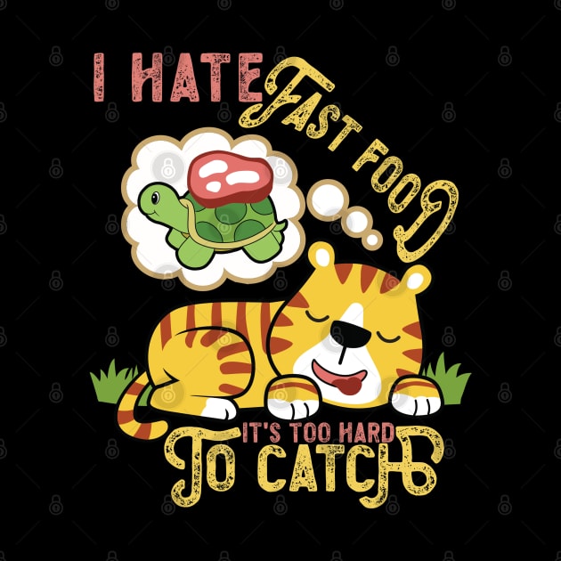 Super Cute Tiger, I Hate Fast Food, It's Too Hard by RuftupDesigns