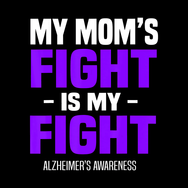 My Mom Fight Is My Fight Alzheimer Awareness Purple Ribbon Gift by thuylinh8