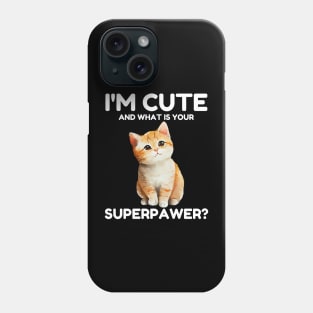 I'm Cute and What Is Your Sperpawer? Funny Cute Cat Print Phone Case